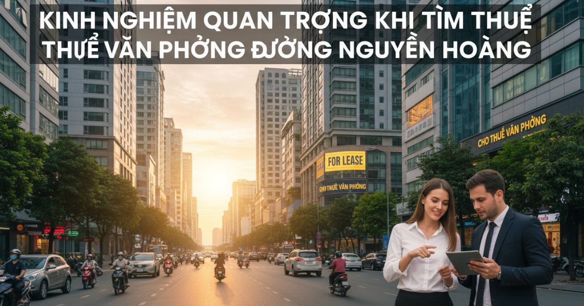 Kinh nghiệm quan trọng khi tìm thuê văn phòng đường Nguyễn Hoàng