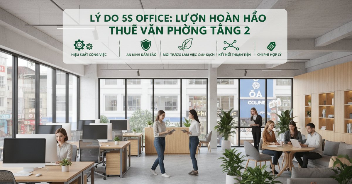 Lý do 5S Office là sự lựa chọn hoàn hảo để thuê văn phòng tầng 2