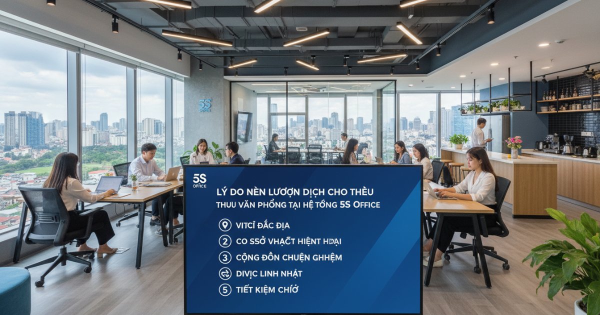 Lý do nên lựa chọn dịch vụ cho thuê văn phòng tại hệ thống 5S Office