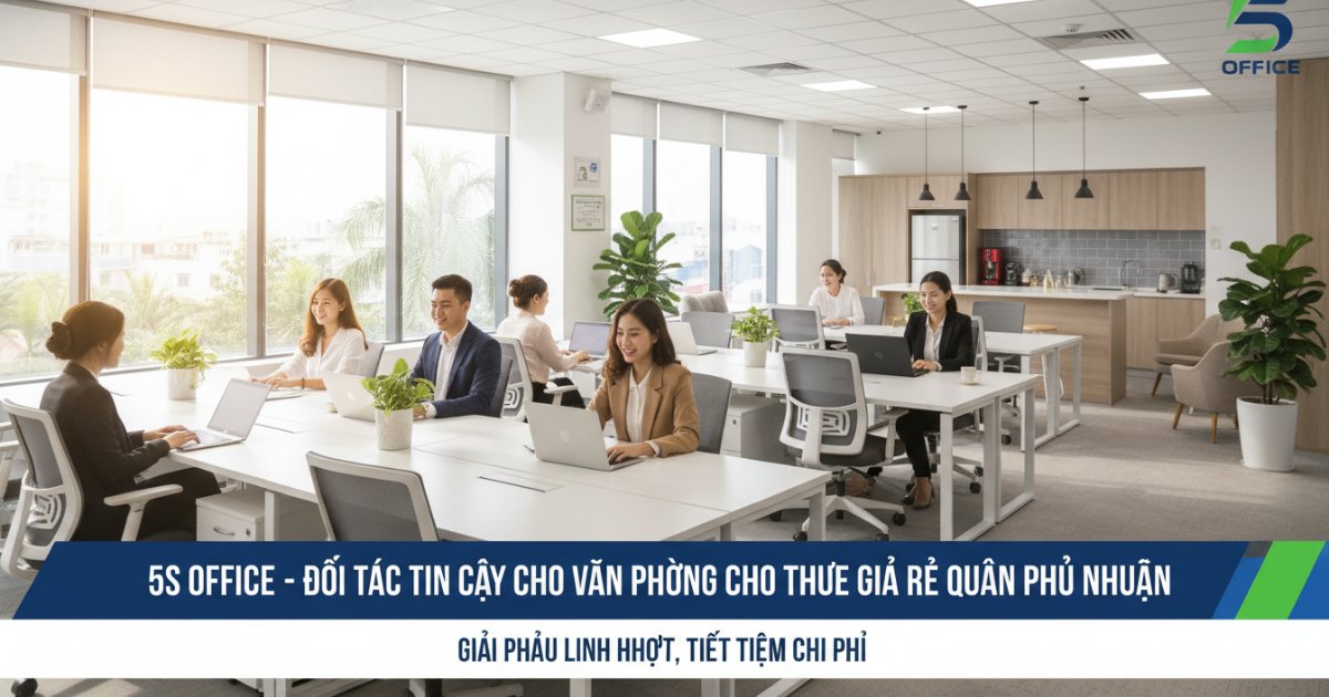 Vì sao 5S Office là đối tác tin cậy cho văn phòng cho thuê giá rẻ Quận Phú Nhuận
